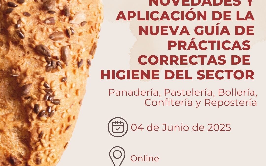 WEBINAR «NOVEDADES Y APLICACIÓN DE LA NUEVA GUÍA DE PRÁCTICAS CORRECTAS DE HIGIENE SECTOR DE PANADERÍA, BOLLERÍA, PASTELERÍA, CONFITERÍA